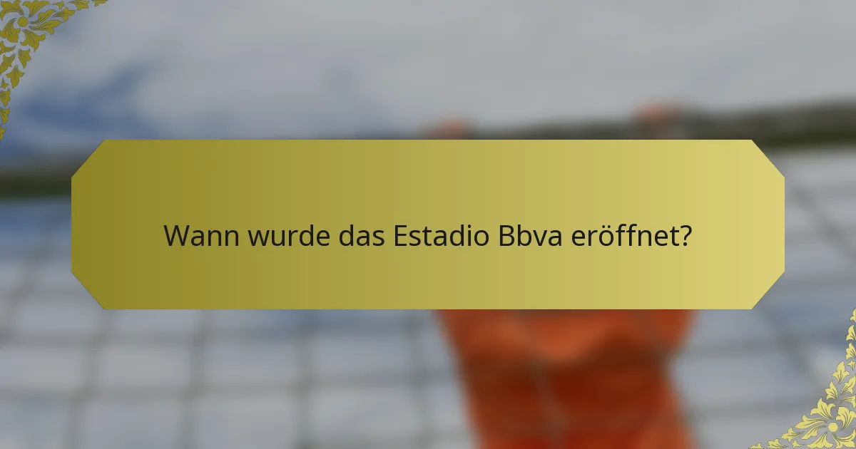 Wann wurde das Estadio Bbva eröffnet?
