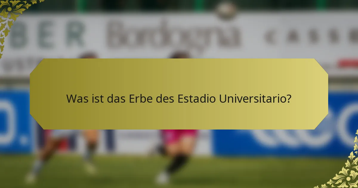 Was ist das Erbe des Estadio Universitario?