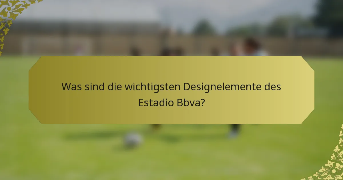 Was sind die wichtigsten Designelemente des Estadio Bbva?