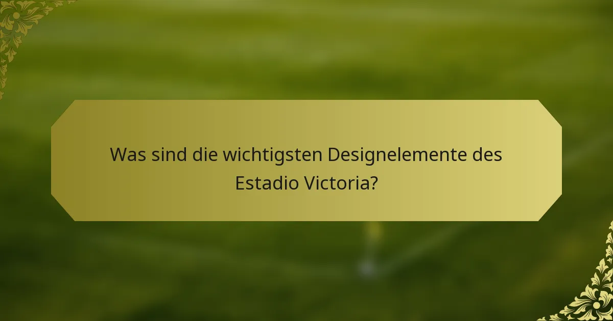 Was sind die wichtigsten Designelemente des Estadio Victoria?