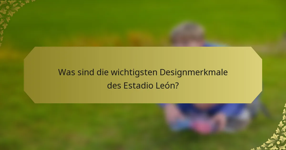 Was sind die wichtigsten Designmerkmale des Estadio León?