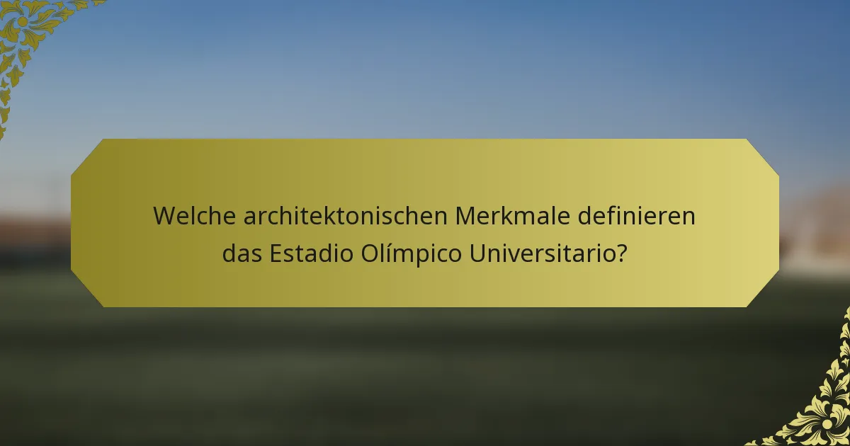 Welche architektonischen Merkmale definieren das Estadio Olímpico Universitario?