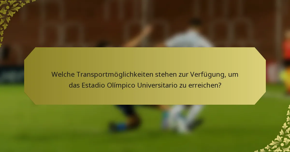 Welche Transportmöglichkeiten stehen zur Verfügung, um das Estadio Olímpico Universitario zu erreichen?