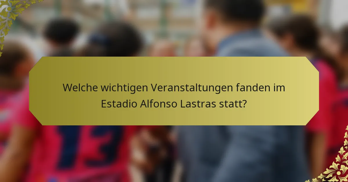 Welche wichtigen Veranstaltungen fanden im Estadio Alfonso Lastras statt?