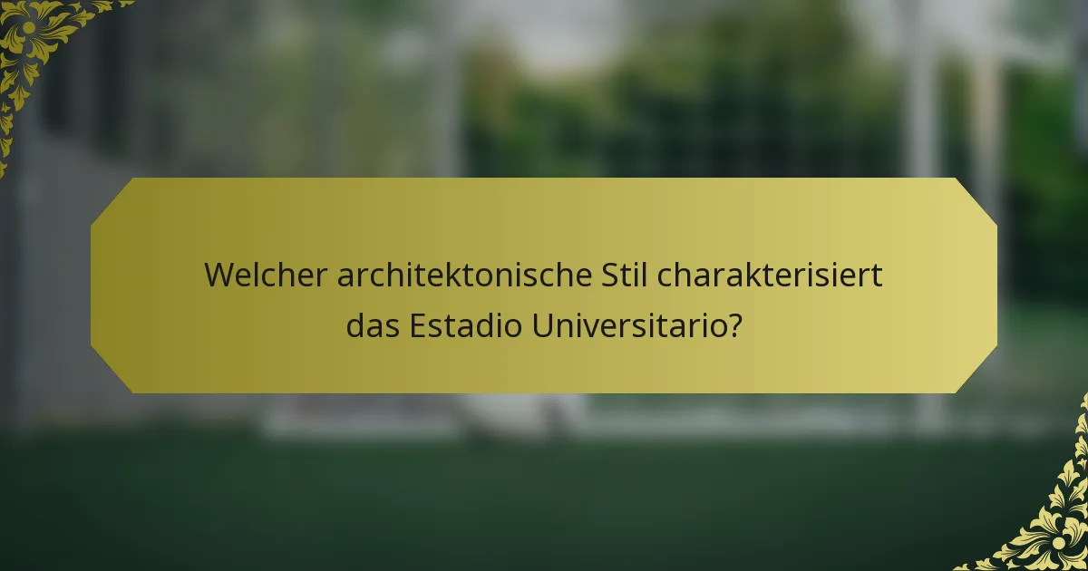 Welcher architektonische Stil charakterisiert das Estadio Universitario?