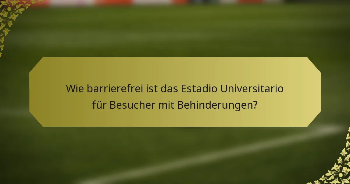 Wie barrierefrei ist das Estadio Universitario für Besucher mit Behinderungen?